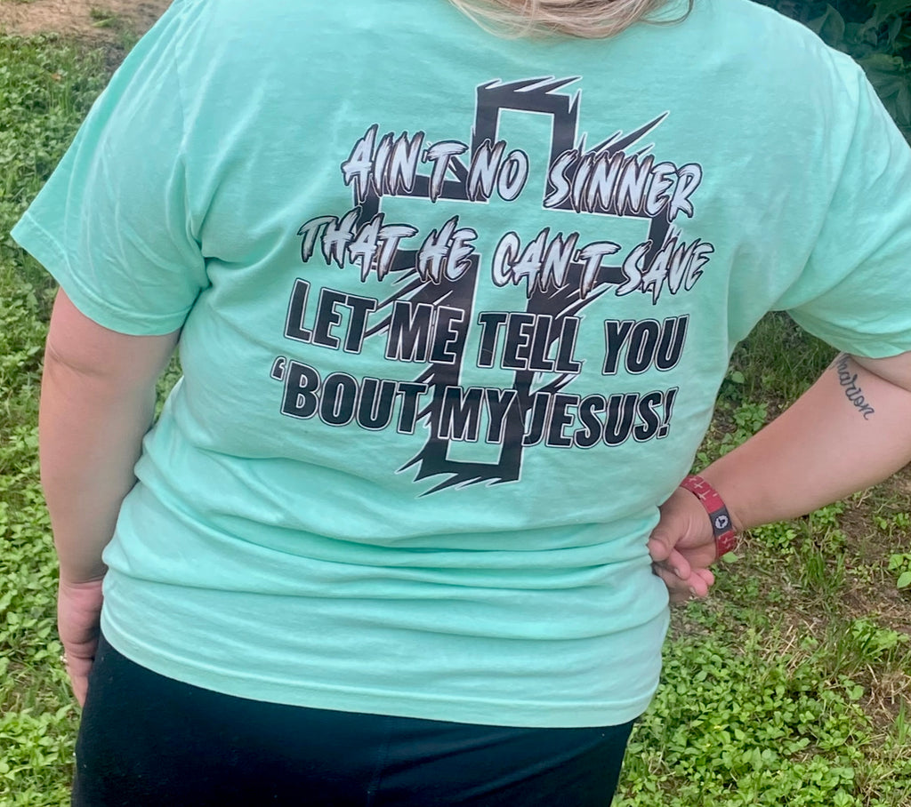 Ain’t no sinner that he can’t save LET ME TELL YOU BOUT MY JESUS!